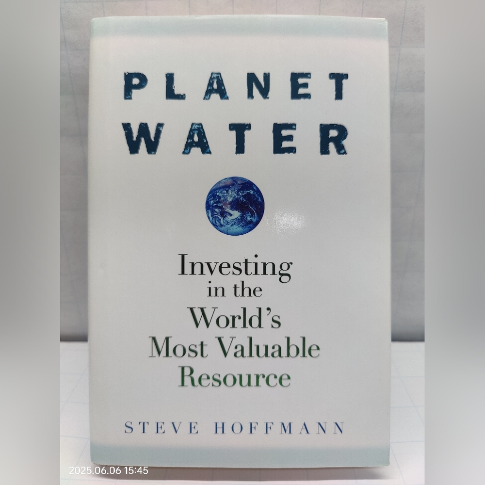 Planet Water: Investing in the World's Most Valuable Resource by Hoffmann, Steve